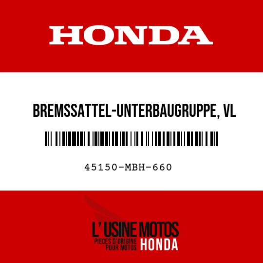 image de 45150-MBH-660 BREMSSATTEL-UNTERBAUGRUPPE, VL