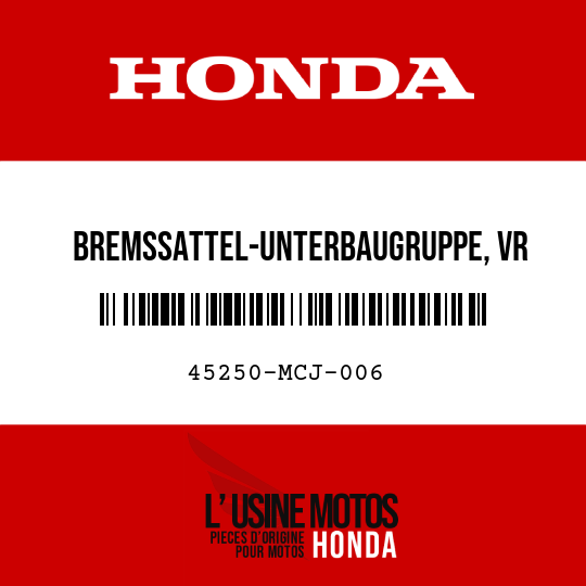 image de 45250-MCJ-006 BREMSSATTEL-UNTERBAUGRUPPE, VR