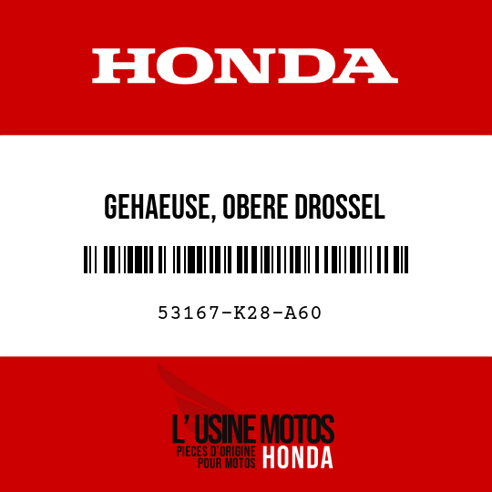 image de 53167-K28-A60 GEHAEUSE, OBERE DROSSEL